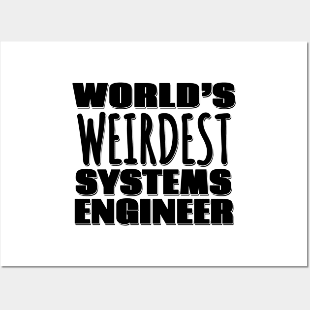 World's Weirdest Systems Engineer Wall Art by Mookle